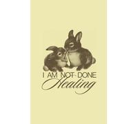 I Am Not Done Healing: Self Reflection Journal: 100 Page, Lined Notebook 13 x 21 cm (5.1 x 8.3 in) for Mindfulness and Personal Growth