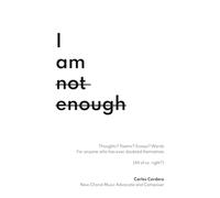 I am not enough: Thoughts? Poems? Essays? Words For anyone who has ever doubted themselves