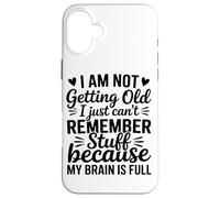I Am Not Getting Old I Just Cant Remember Funny Humor Case for iPhone 16 Plus