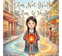 I Am Not Half, I Am Whole: A Multicultural Picture Book About Identity, Belonging & Self-Confidence | An Inspiring Short Story for Kids, Social-Emotional Learning (SEL), Ages 4-8 (Where I Belong)