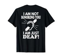 I Am Not Ignoring You I Am Deaf T-Shirt