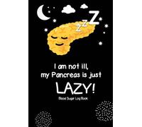 I am not ill, my Pancreas is just Lazy! Blood Sugar LogBook: Funny Diabetes Tracking Journal With Notes(Enough For 2 Years)-Weekly Blood Sugar Diary-Glucose Tracker Journal Book
