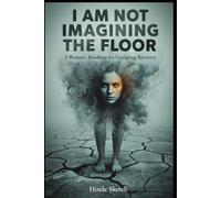 I Am Not Imagining the Floor: A Woman’s Roadmap for Gaslighting Recovery