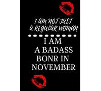 I am Not Just a Regular Woman-I Am a Badass Born in November: notebook/journal gift,120pages,6*9,soft cover,matte finish/funny birthday present for woman/Gag Gift for woman