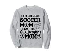 I Am Not Just A Soccer Mom I Am The Goalkeeper's Mom Sweatshirt
