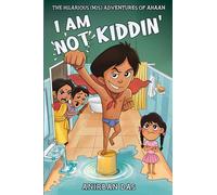 I Am Not Kiddin!: The Hilarious (Mis) Adventures Of Ahaan