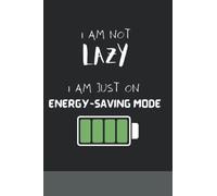 I AM NOT LAZY I AM JUST ON ENERGY-SAVING MODE :): lined notebook with quote gifts for LAZY friends, students, siblings and lazy people