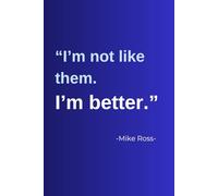 I am not like them I am better Mike Ross: Mike Ross notebook with quotes