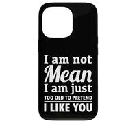 I Am Not Mean Just Too Old To Pretend I Like You Funny Quote Case for iPhone 13 Pro