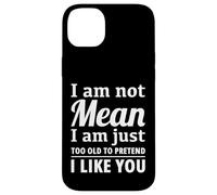 I Am Not Mean Just Too Old To Pretend I Like You Funny Quote Case for iPhone 14 Plus