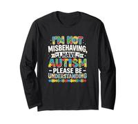 I Am Not Misbehaving I Have Autism Be Understanding Long Sleeve T-Shirt