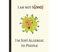 I Am Not Moody I'm Just Allergic To People: Lined Note Book Journal