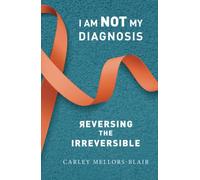 I Am NOT My Diagnosis: Reversing the irreversible