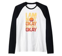 I Am Not Okay But Thats Okay Raglan Baseball Tee
