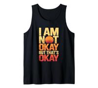 I Am Not Okay But Thats Okay Tank Top