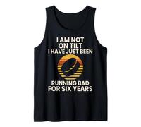 I Am Not On Tilt I Have Just Been Running Bad Tank Top