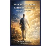 I AM NOT PREPARING FOR DYING, I AM PREPARING FOR LIVING: Understanding Life, Death, the Body, and the Kingdom of God