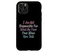 I Am Not Responsible For What My Face Does When You Talk Case for iPhone 11 Pro