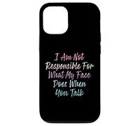 I Am Not Responsible For What My Face Does When You Talk Case for iPhone 12/12 Pro