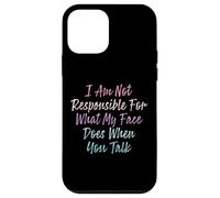 I Am Not Responsible For What My Face Does When You Talk Case for iPhone 12 mini