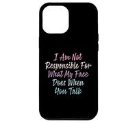 I Am Not Responsible For What My Face Does When You Talk Case for iPhone 12 Pro Max