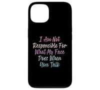I Am Not Responsible For What My Face Does When You Talk Case for iPhone 13