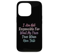 I Am Not Responsible For What My Face Does When You Talk Case for iPhone 13 Pro
