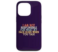 I Am Not Responsible for What My Face Does When You Talk Case for iPhone 13 Pro