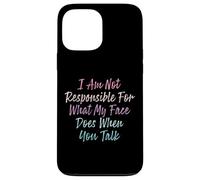 I Am Not Responsible For What My Face Does When You Talk Case for iPhone 13 Pro Max