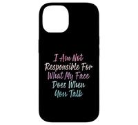 I Am Not Responsible For What My Face Does When You Talk Case for iPhone 14