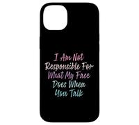 I Am Not Responsible For What My Face Does When You Talk Case for iPhone 14 Plus