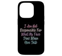 I Am Not Responsible For What My Face Does When You Talk Case for iPhone 14 Pro