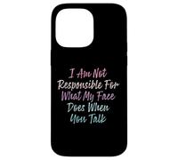 I Am Not Responsible For What My Face Does When You Talk Case for iPhone 14 Pro Max