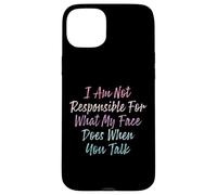I Am Not Responsible For What My Face Does When You Talk Case for iPhone 15 Plus