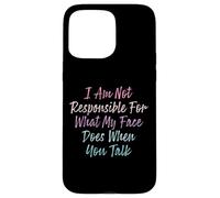 I Am Not Responsible For What My Face Does When You Talk Case for iPhone 15 Pro Max