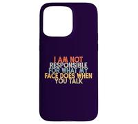 I Am Not Responsible for What My Face Does When You Talk Case for iPhone 15 Pro Max