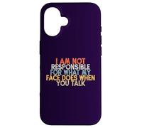 I Am Not Responsible for What My Face Does When You Talk Case for iPhone 16
