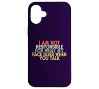 I Am Not Responsible for What My Face Does When You Talk Case for iPhone 16 Plus