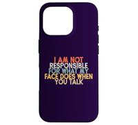 I Am Not Responsible for What My Face Does When You Talk Case for iPhone 16 Pro