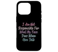 I Am Not Responsible For What My Face Does When You Talk Case for iPhone 16 Pro