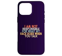 I Am Not Responsible for What My Face Does When You Talk Case for iPhone 16 Pro Max