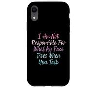 I Am Not Responsible For What My Face Does When You Talk Case for iPhone XR