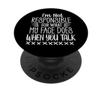 I Am Not Responsible For What My Face Does When You Talk PopSockets Adhesive PopGrip