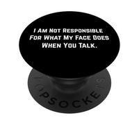 I Am Not Responsible For What My Face Does When You Talk. PopSockets Adhesive PopGrip