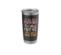 I Am Not Responsible for What My Face Does When You Talk Stainless Steel Insulated Tumbler
