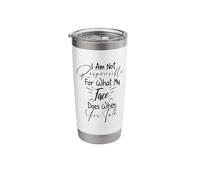 I Am Not Responsible for What My Face Does When You Talk Stainless Steel Insulated Tumbler