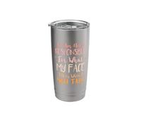 I Am Not Responsible for What My Face Does When You Talk Stainless Steel Insulated Tumbler