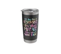 I Am Not Responsible for What My Face Does When You Talk Stainless Steel Insulated Tumbler