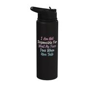 I Am Not Responsible for What My Face Does When You Talk Stainless Steel Insulated Water Bottle
