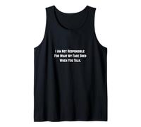 I Am Not Responsible for What My Face Does When You Talk. Tank Top